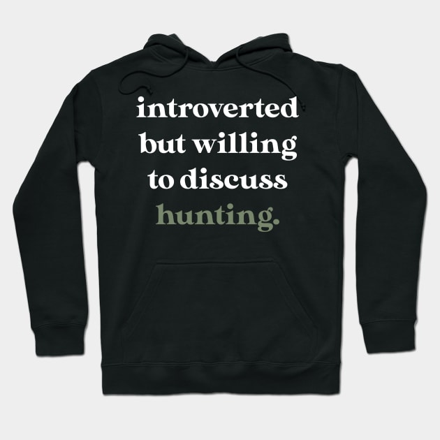 Introverted But Willing to Discuss Hunting Hoodie by jverdi28